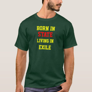 BORN IN (Customise w/ Your home state) T-Shirt