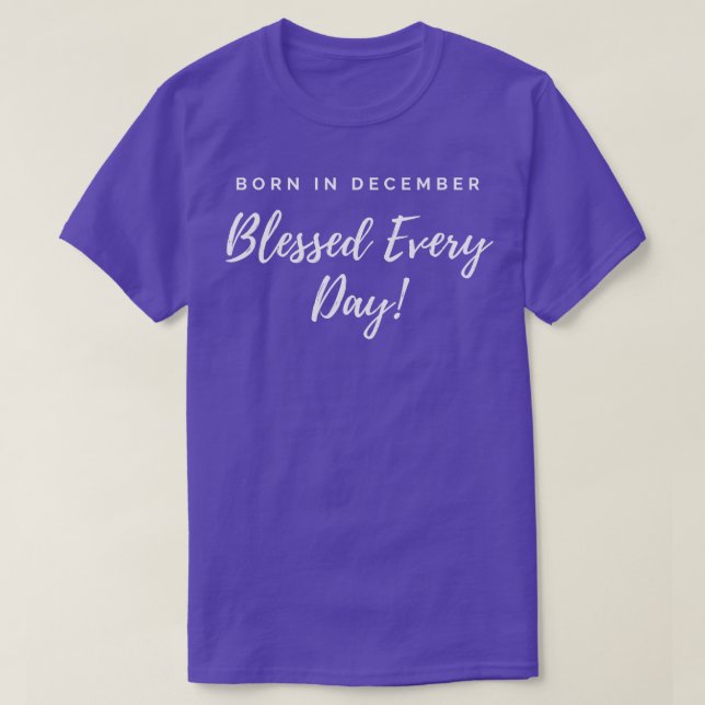 Born in December Blessed Every Day TShirt (Design Front)