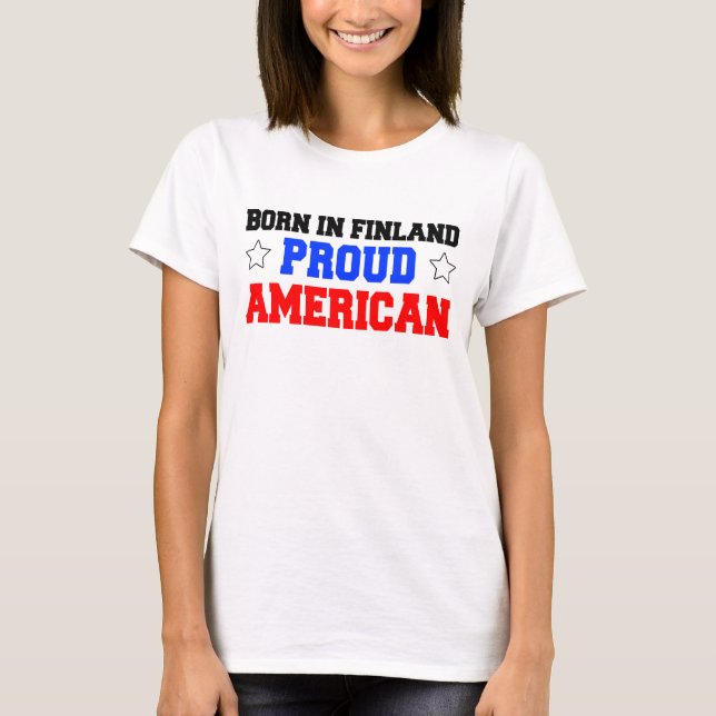 Born In Finland Proud American T-Shirt (Front)
