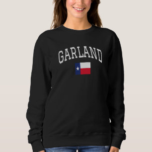 Born In Garland Texas Tx State Flag 1 Sweatshirt