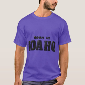 Born in Idaho 2 T-Shirt