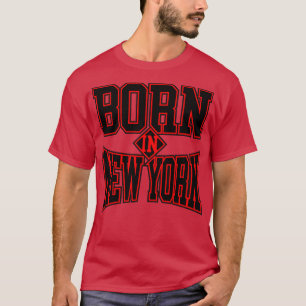 BORN IN NEW YORK T-Shirt