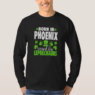 Born In Phoenix Raised By Leprechauns T-Shirt