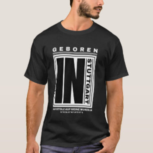 Born in Stuttgart and proud of my roots T-Shirt