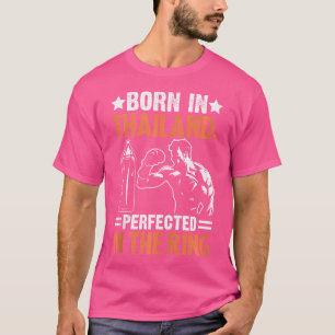 Born In Thailand Perfected In The Ring Muay Thai T-Shirt