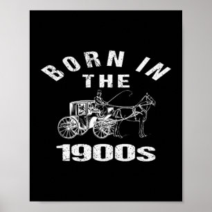 Born_in The 1900s Funny Sarcastic Humor Joke Left Poster