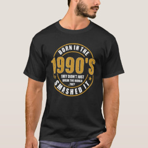Born In the 1990's   They Smashed The Mould Birthd T-Shirt