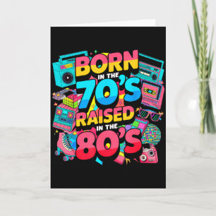 Born In The 70's Raised In The 80's For Men Women  Card