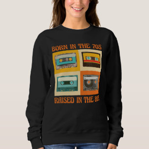 Born In The 70s Raised In The 80s Sweatshirt