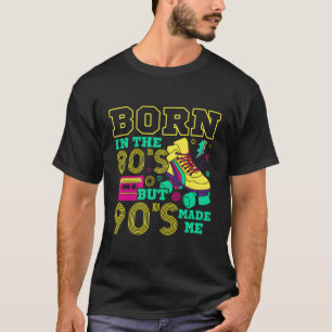Born In The 80'S But 90'S Made Me Classic Retro Ni T-Shirt