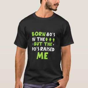 Born In The 80s But The 90s Raised me Funny 40th b T-Shirt
