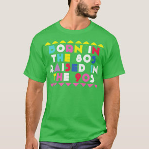 Born In The 80s Raised In The 90s Retro T-Shirt
