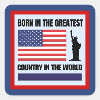 Born in the greatest country in the world square sticker