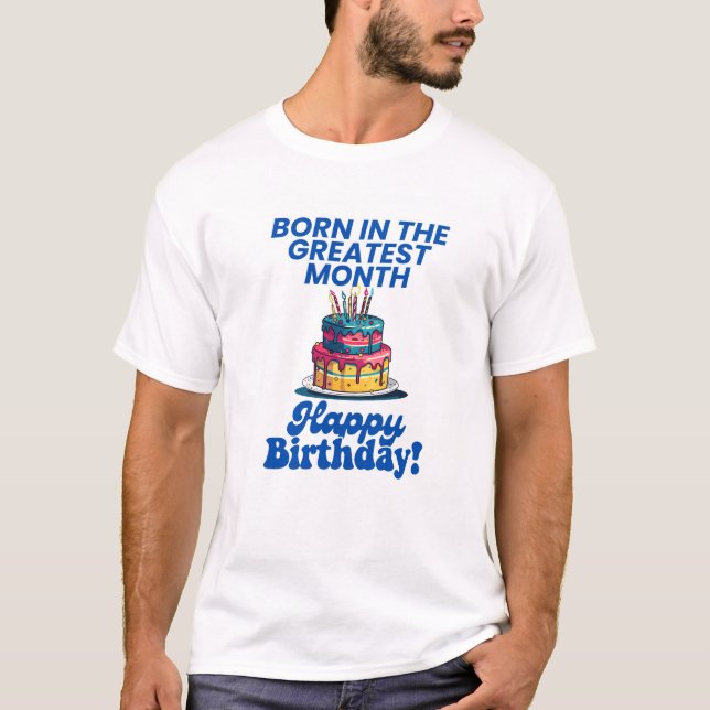 Born in the Greatest Month with Fun Cake Design T-Shirt (Front)