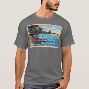 Born in the Land of Sky Blue Waters T-Shirt