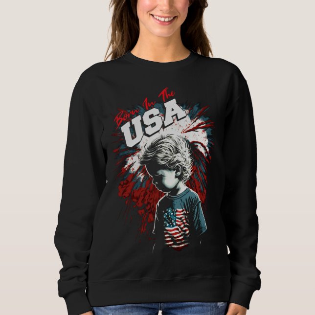 Born in the USA Fireworks and Child Patriotic July Sweatshirt (Front)