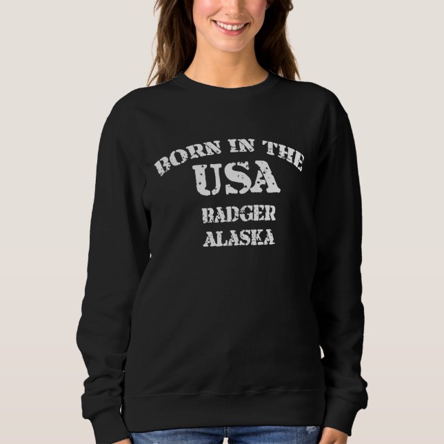 Born in the USA in Badger Alaska hometown  1 Sweatshirt (Front)