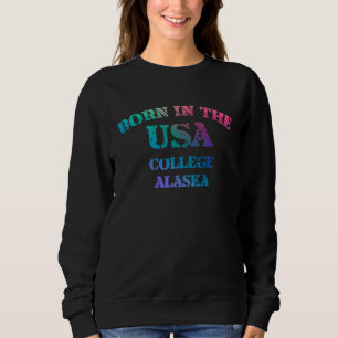 Born in The USA in College Alaska multicolor Sweatshirt