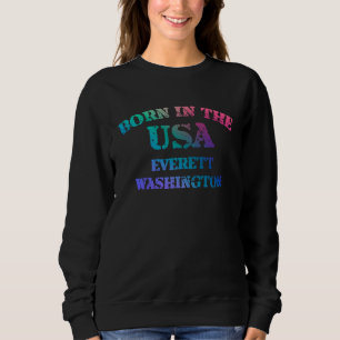 Born in the USA in Everett Washington hometown Sweatshirt