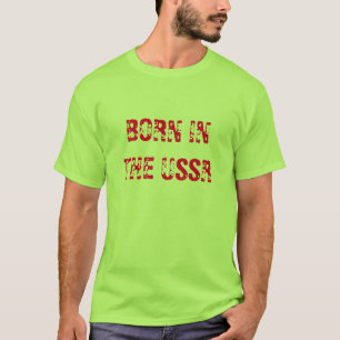 BORN IN THE USSR T-Shirt