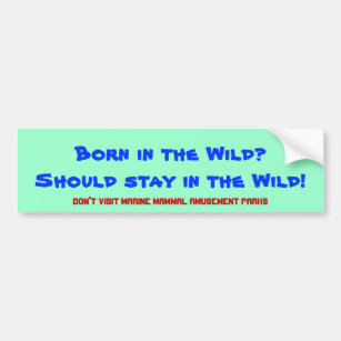 Born in the Wild? Should stay in the wild! Bumper Sticker