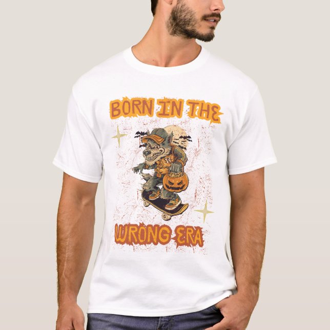 Born in the Wrong Era  T-Shirt (Front)