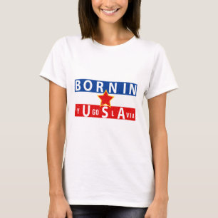 Born in Yugoslavia for Men Women T-Shirt