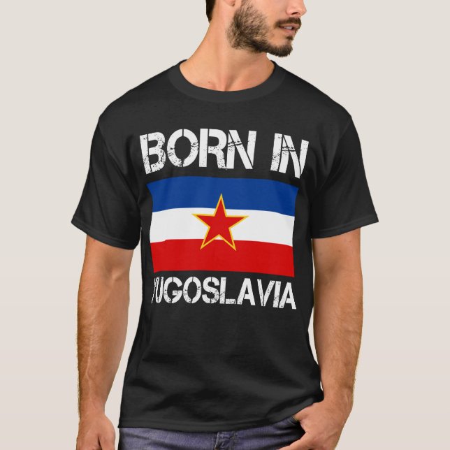 Born in Yugoslavia Shirt (Front)