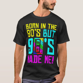 Born Inhe 80S But 90S Made Me I Love 80S Love T-Shirt