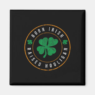 Born Irish Raised Hooligan - Funny St Patricks Day Magnet