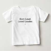 Born Loud Loved Louder Funny Toddler Shirt