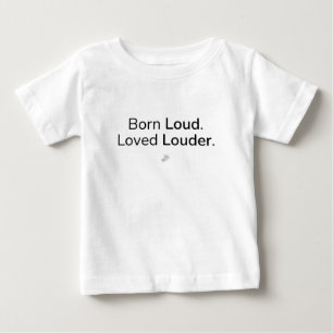 Born Loud Loved Louder Funny Toddler Shirt