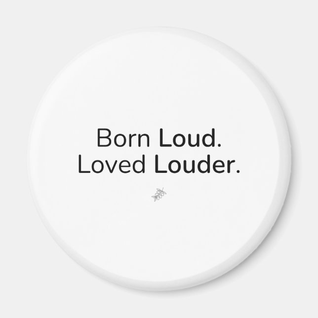 Born Loud. Loved Louder. – Kitchen Magnet (Front)