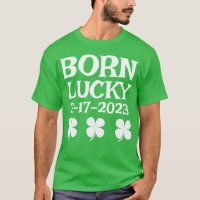 Born Lucky on  St. Patrick's Day Birthday T-Shirt