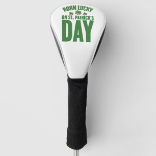 Born Lucky On St Patrick's Day Irish Birthday Golf Head Cover