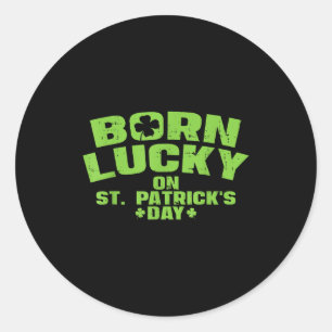 Born Lucky On St Patricks Day Shirt Birthday Boy G Classic Round Sticker