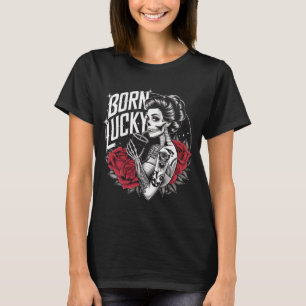 Born Lucky Tattoo Art Skeleton Girl Roses Gothic V T-Shirt