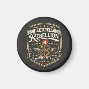 Born of Rebellion Freedom 250 Magnet