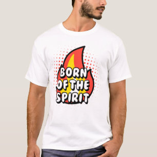 Born of The Spirit, Christian quotes T-Shirt