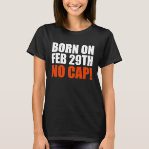 Born on 29 February No Cap Teen T-Shirt