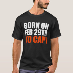 Born on 29 February No Cap Teen T-Shirt