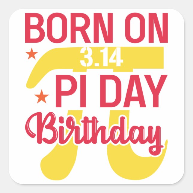 Born on 3.14 pi day birthday square sticker (Front)