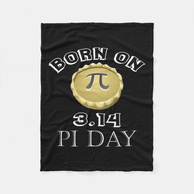 Born On 3.14 Pi Day March 14th Pie  Fleece Blanket (Front)