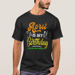 Born On April 1St My Life Is A Joke April Is My Da T-Shirt