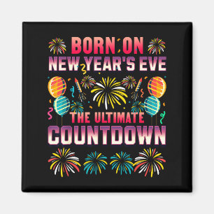 Born On New Year's Eve. Countdown. Birthday Magnet