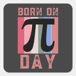 Born On Pi Day March 14 Pi Day 3.14 Pi Day  Square Sticker