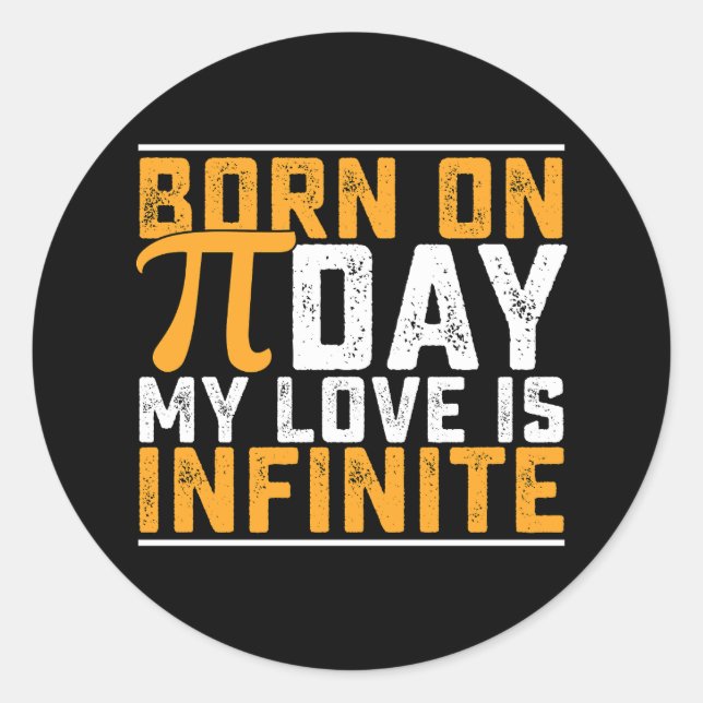 Born On Pi Day My Love Is Infinite Math Funny Classic Round Sticker (Front)