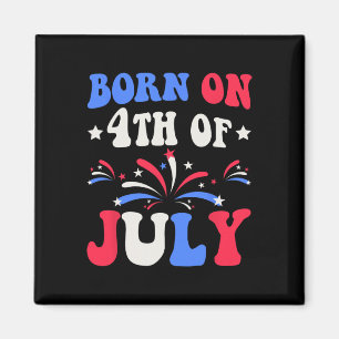 Born On The 4th Of July Birthday Patriotic  Magnet
