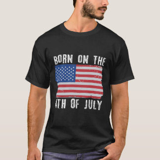 Born On The 4th Of July Independence Day  T-Shirt