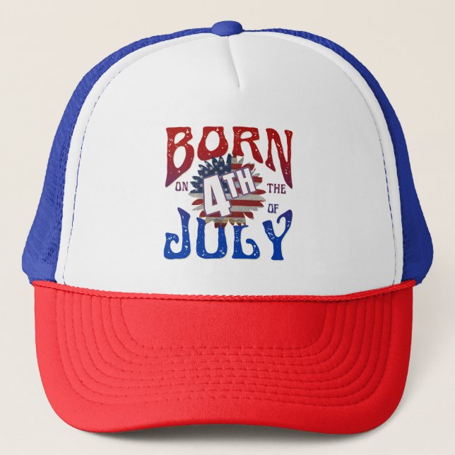 BORN ON THE 4TH OF JULY  TRUCKER HAT (Front)